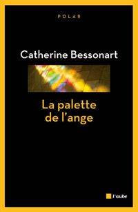 Couverture du livre La palette de l'ange - Catherine Bessonart