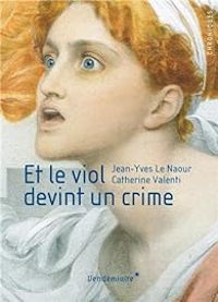 Couverture du livre Et le viol devint un crime - Catherine Valenti - Jean Yves Le Naour