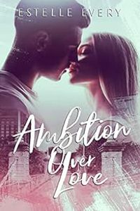 Couverture du livre Ambition over love - Estelle Every