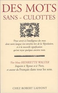 Henriette Walter - Des mots sans-culottes