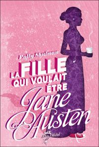 Polly Shulman - La fille qui voulait être Jane Austen