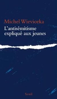 Michel Wieviorka - L'Antisémitisme expliqué aux jeunes