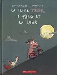 Couverture du livre La petite truie, le vélo et la lune - Pierrette Dube - Orbie 