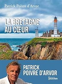 Patrick Poivre Darvor - La Bretagne au coeur