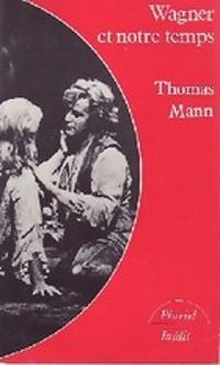 Thomas Mann - Wagner et notre temps