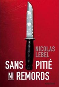 Nicolas Lebel - Sans pitié, ni remord (Fiction - Marabooks GF)