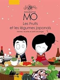 Pascale Moteki - Agnes Lafaye - Madame Mo. Les fruits et les légumes japonais