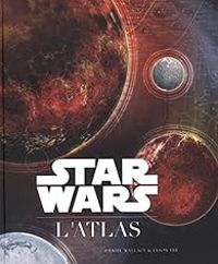 Couverture du livre Star Wars : L'Atlas - Daniel Wallace - Jason Fry - Ian Fullwood