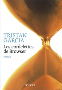 Tristan Garcia - Les cordelettes de Browser