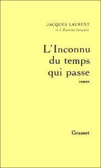 Jacques Laurent - L'inconnu du temps qui passe