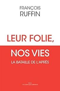 Francois Ruffin - Leur folie, nos vies