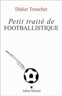 Couverture du livre Petit traité de footballistique - Didier Tronchet