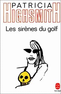 Patricia Highsmith - Les Sirènes du golf