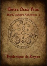 Couverture du livre Siana, vampire alchimique : Entre deux feux - Frederique De Keyser