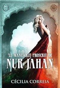 Couverture du livre Le manuscrit proscrit de Nur Jahan - Cecilia Correia