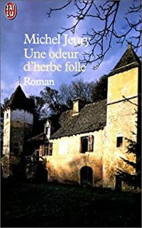 Couverture du livre Une odeur d'herbe folle - Michel Jeury