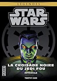 Timothy Zahn - Intégrale La Croisade Noire du Jedi Fou 