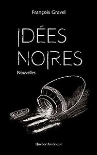 Couverture du livre Idées noires - Francois Gravel