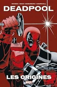 Mark Waid - Fabian Nicieza - Deadpool les origines