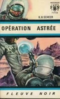 Karl-herbert Scheer - Clark Darlton - Jacqueline H. Osterrath - Opération Astrée - Perry Rhodan - 1