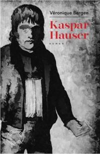 Couverture du livre Kaspar Hauser - Veronique Bergen