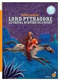 Couverture du livre Lord Pythagore : Le cheval mystère de l'ouest - Marc Daniau