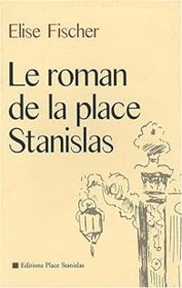 Couverture du livre Le roman de la place Stanislas - Lise Fischer