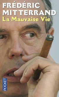 Frédéric Mitterrand - La mauvaise vie 