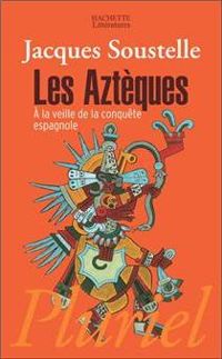 Couverture du livre La Vie quotidienne des Aztèques à la veille de la conquête espagnole - Jacques Soustelle