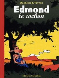 Couverture du livre Edmond le cochon - Intégrale 1 - Jean Marc Rochette - Martin Veyron