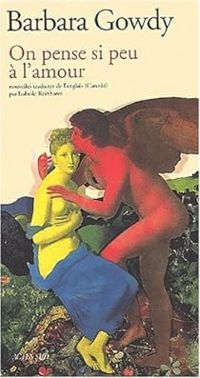 Couverture du livre On pense si peu à l'amour - Barbara Gowdy