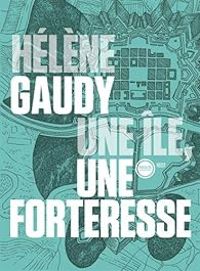 Helene Gaudy - Une île, une forteresse