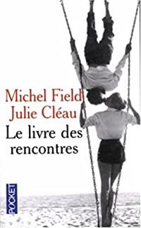 Couverture du livre Le livre des rencontres - Michel Field - Julie Cleau