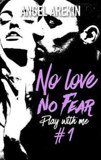 Angel Arekin - No love no fear - 1 - Play with me