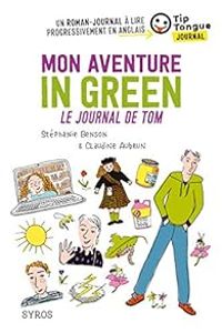 Couverture du livre Mon aventure in green : Le journal de Tom - Stephanie Benson - Claudine Aubrun