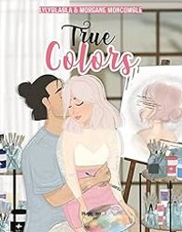 Couverture du livre True colors - Morgane Moncomble - Lyly Blabla