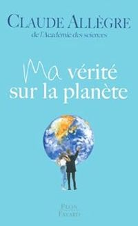 Claude Allegre - Ma vérité sur la planète