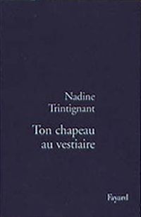 Couverture du livre Ton chapeau au vestiaire - Nadine Trintignant