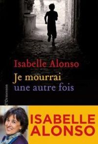 Couverture du livre Je mourrai une autre fois - Isabelle Alonso