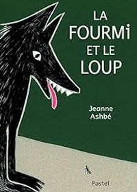 Jeanne Ashbe - La fourmi et le loup