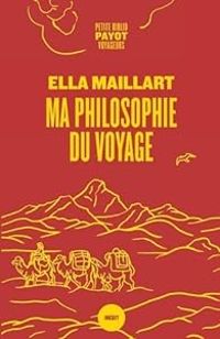 Ella Maillart - Ma philosophie du voyage