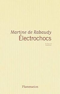 Martine De Rabaudy - Electrochocs