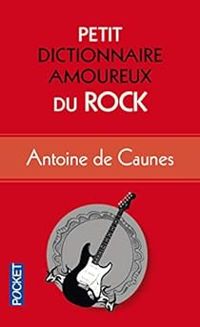 Antoine De Caunes - Petit dictionnaire amoureux du rock