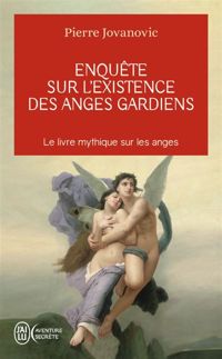 Pierre Jovanovic - Enquête sur l'existence des anges gardiens