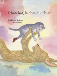 Melanie Rutten - Chatchat, le chat du chien