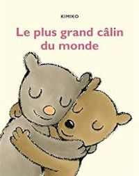 Couverture du livre Le plus grand câlin du monde - Kimiko 