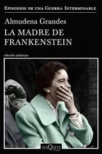 Almudena Grandes - La madre de Frankenstein