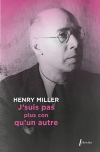 Henry Miller - J'suis pas plus con qu'un autre