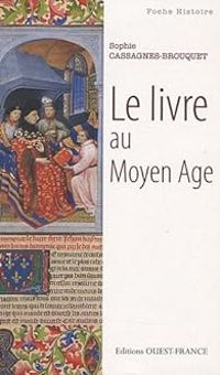 Sophie Cassagnes Brouquet - Le livre au Moyen-Age