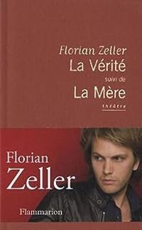 Florian Zeller - La Vérité - La Mère